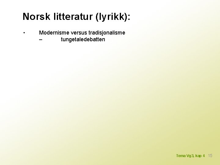 Norsk litteratur (lyrikk): • Modernisme versus tradisjonalisme – tungetaledebatten Tema Vg 3, kap 4