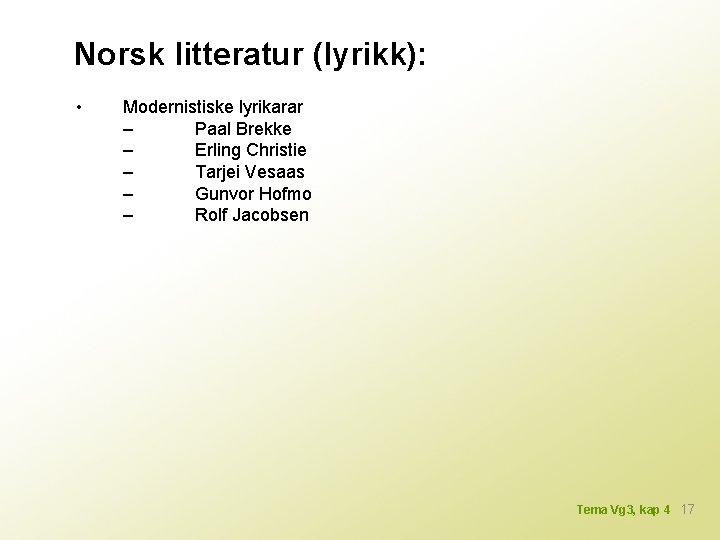 Norsk litteratur (lyrikk): • Modernistiske lyrikarar – Paal Brekke – Erling Christie – Tarjei
