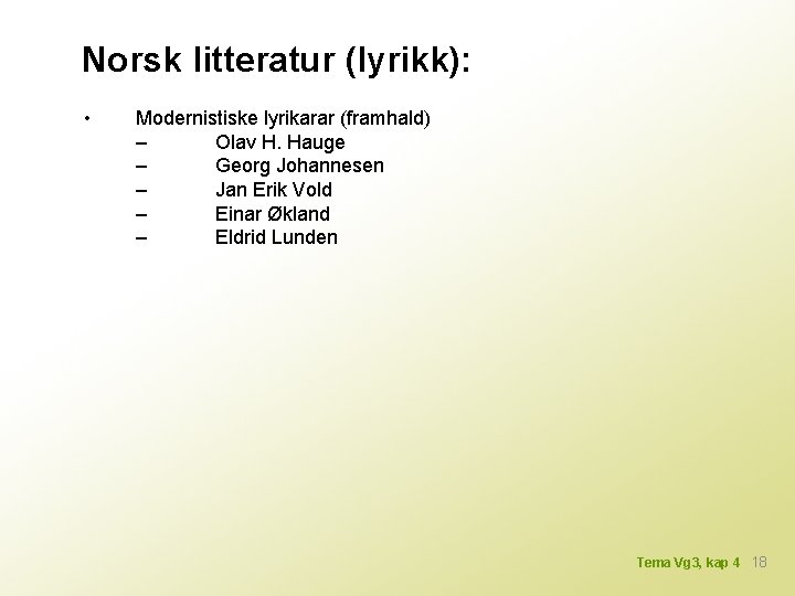 Norsk litteratur (lyrikk): • Modernistiske lyrikarar (framhald) – Olav H. Hauge – Georg Johannesen