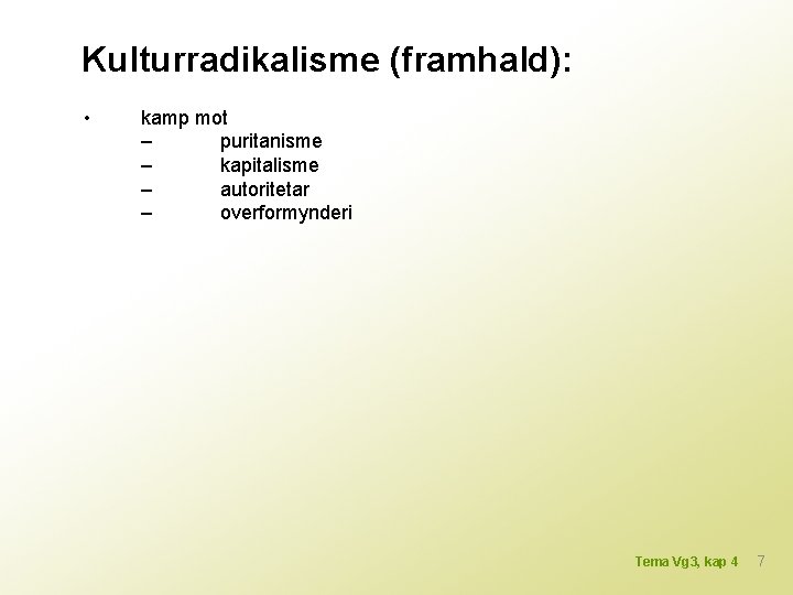 Kulturradikalisme (framhald): • kamp mot – puritanisme – kapitalisme – autoritetar – overformynderi Tema