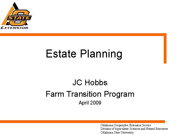 Estate Planning JC Hobbs Farm Transition Program April 2009 Oklahoma Cooperative Extension Service Division