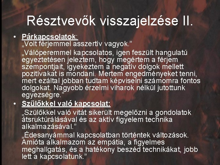 Résztvevők visszajelzése II. • Párkapcsolatok: „Volt férjemmel asszertív vagyok. ” „Válóperemmel kapcsolatos, igen feszült