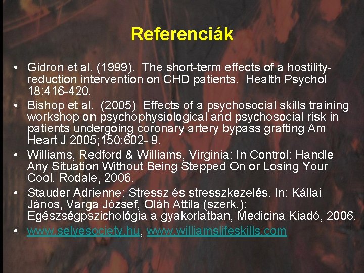 Referenciák • Gidron et al. (1999). The short-term effects of a hostilityreduction intervention on