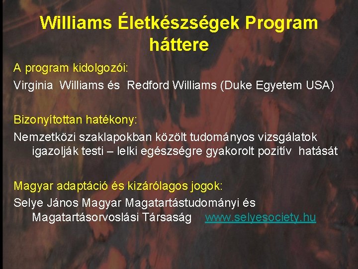 Williams Életkészségek Program háttere A program kidolgozói: Virginia Williams és Redford Williams (Duke Egyetem