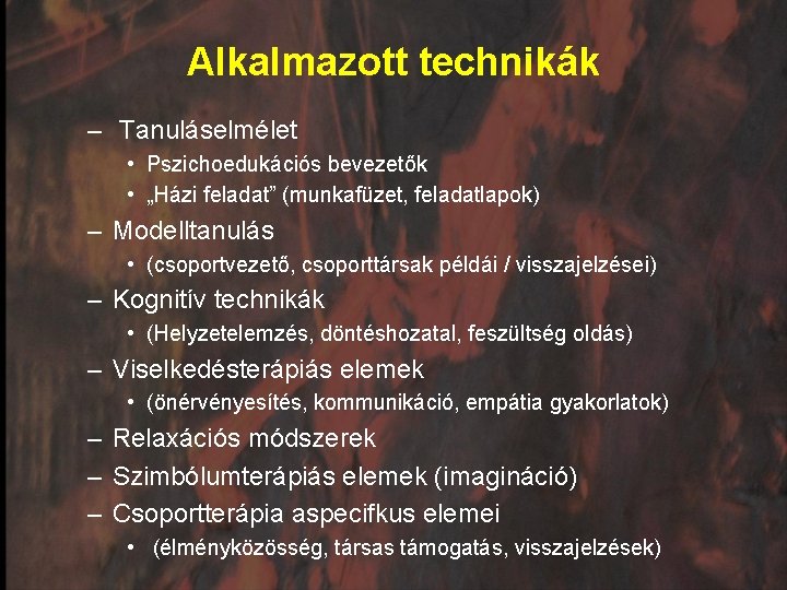 Alkalmazott technikák – Tanuláselmélet • Pszichoedukációs bevezetők • „Házi feladat” (munkafüzet, feladatlapok) – Modelltanulás