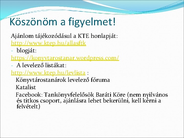 Köszönöm a figyelmet! Ajánlom tájékozódásul a KTE honlapját: http: //www. ktep. hu/allasftk - blogját: