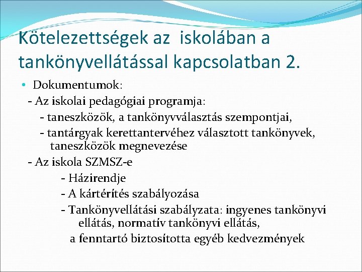 Kötelezettségek az iskolában a tankönyvellátással kapcsolatban 2. • Dokumentumok: - Az iskolai pedagógiai programja: