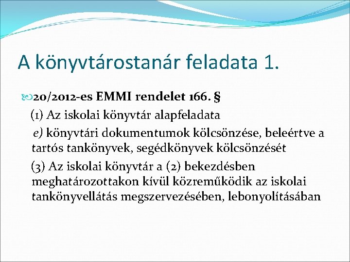 A könyvtárostanár feladata 1. 20/2012 -es EMMI rendelet 166. § (1) Az iskolai könyvtár