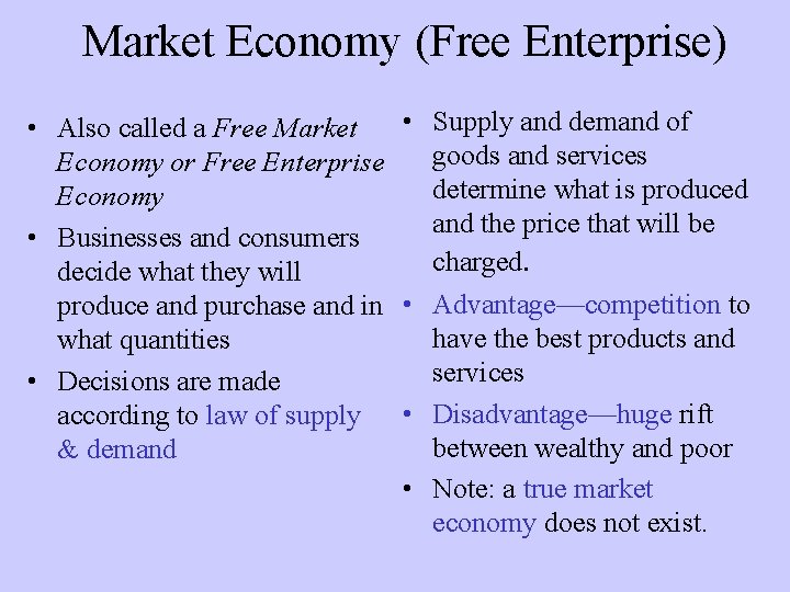 Market Economy (Free Enterprise) • Supply and demand of • Also called a Free