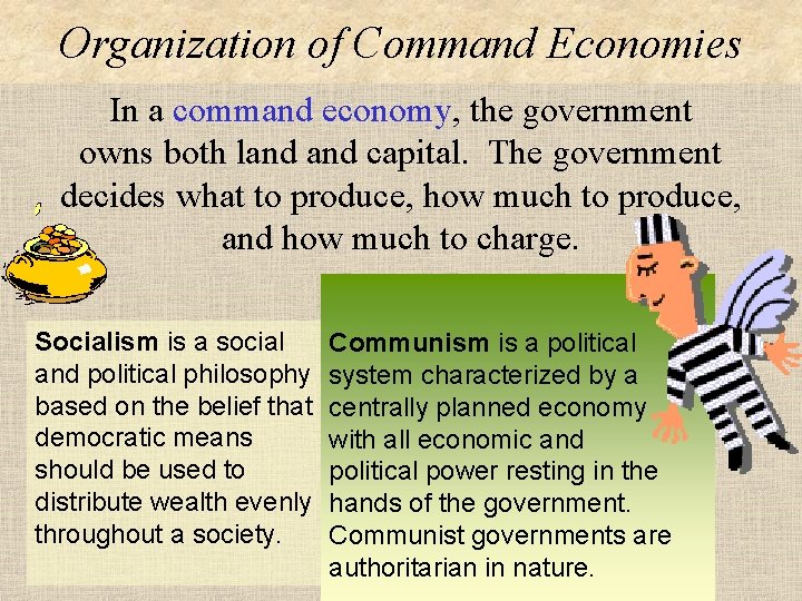 Organization of Command Economies In a command economy, the government owns both land capital.