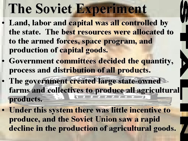 The Soviet Experiment • Land, labor and capital was all controlled by the state.