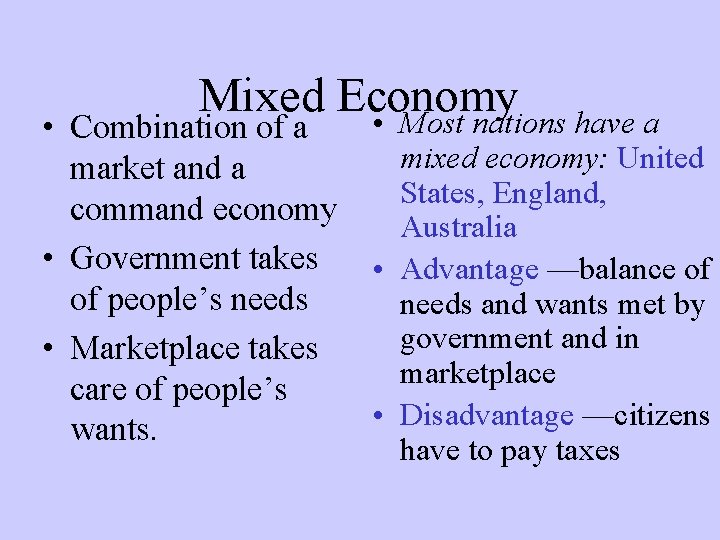 Mixed Economy • Most nations have a • Combination of a market and a