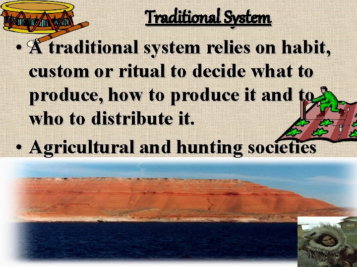 Traditional System • A traditional system relies on habit, custom or ritual to decide