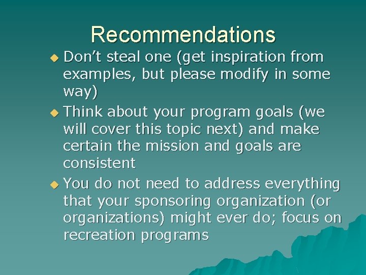 Recommendations Don’t steal one (get inspiration from examples, but please modify in some way)