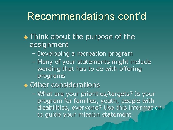 Recommendations cont’d u Think about the purpose of the assignment – Developing a recreation