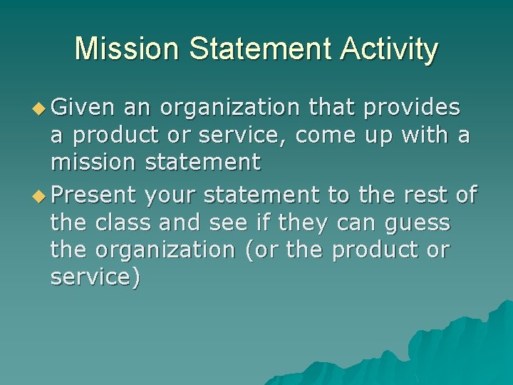 Mission Statement Activity u Given an organization that provides a product or service, come