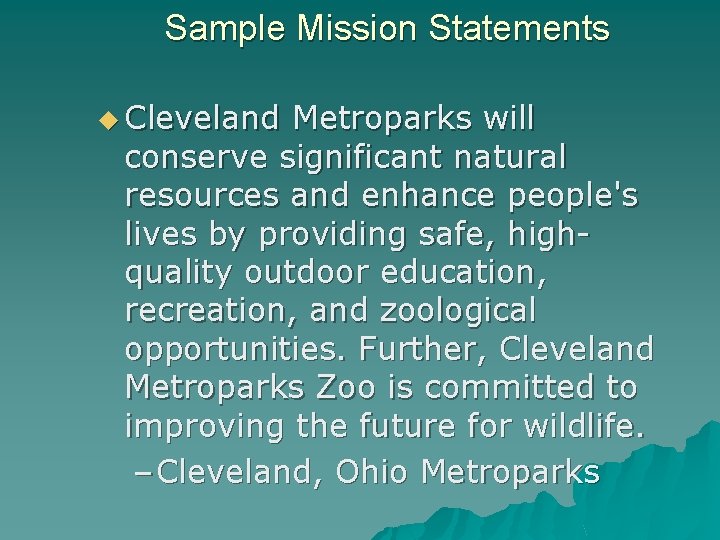 Sample Mission Statements u Cleveland Metroparks will conserve significant natural resources and enhance people's