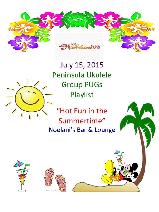 July 15, 2015 Peninsula Ukulele Group PUGs Playlist “Hot Fun in the Summertime” Noelani’s