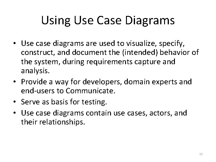 Using Use Case Diagrams • Use case diagrams are used to visualize, specify, construct,