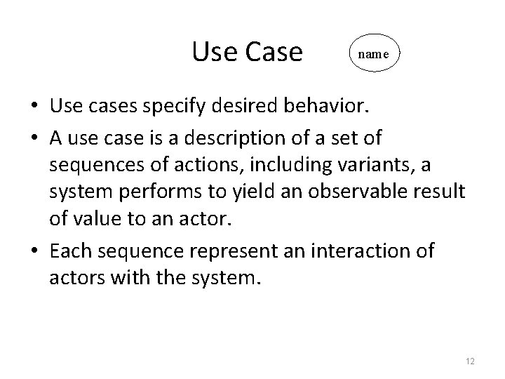 Use Case name • Use cases specify desired behavior. • A use case is