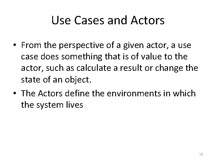 Use Cases and Actors • From the perspective of a given actor, a use