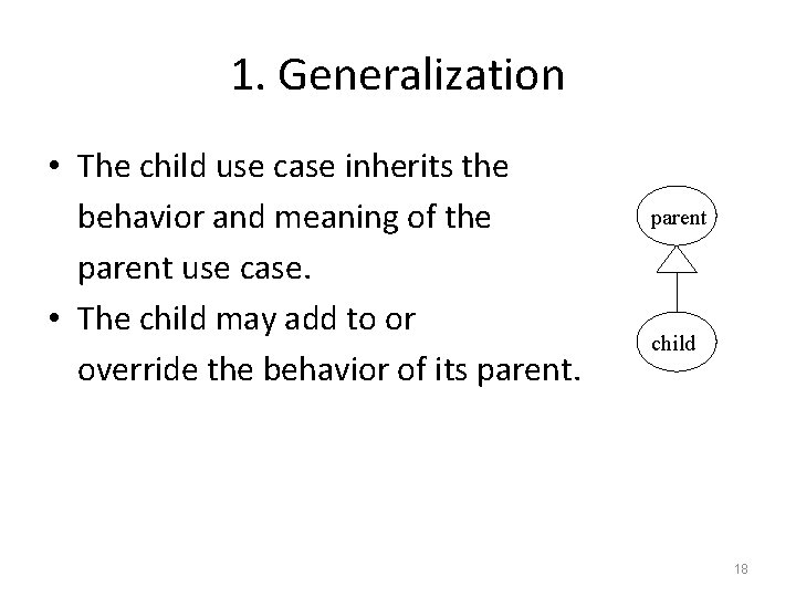 1. Generalization • The child use case inherits the behavior and meaning of the