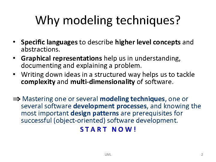 Why modeling techniques? • Specific languages to describe higher level concepts and abstractions. •