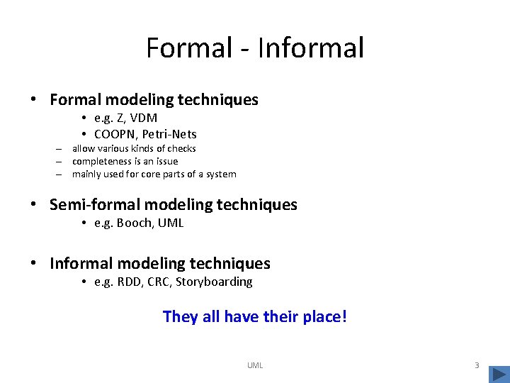 Formal - Informal • Formal modeling techniques • e. g. Z, VDM • COOPN,