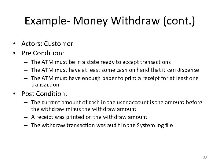 Example- Money Withdraw (cont. ) • Actors: Customer • Pre Condition: – The ATM