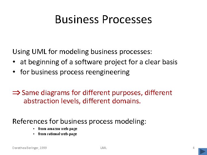 Business Processes Using UML for modeling business processes: • at beginning of a software