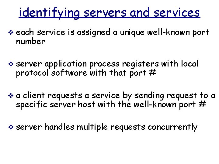 identifying servers and services v each service is assigned a unique well-known port number