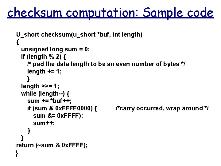 checksum computation: Sample code U_short checksum(u_short *buf, int length) { unsigned long sum =
