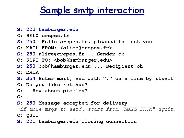 Sample smtp interaction S: 220 hamburger. edu C: HELO crepes. fr S: 250 Hello