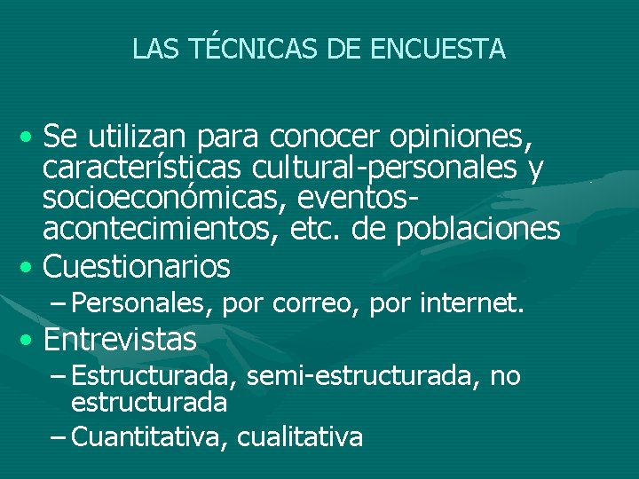 LAS TÉCNICAS DE ENCUESTA • Se utilizan para conocer opiniones, características cultural-personales y socioeconómicas,