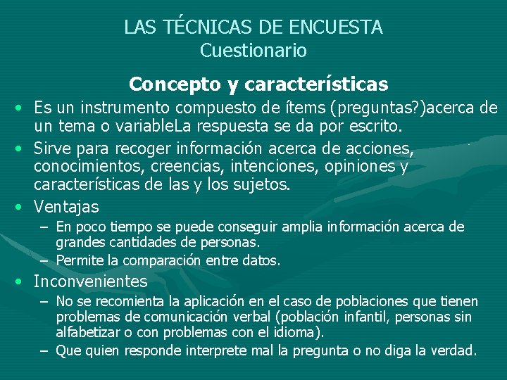 LAS TÉCNICAS DE ENCUESTA Cuestionario Concepto y características • Es un instrumento compuesto de