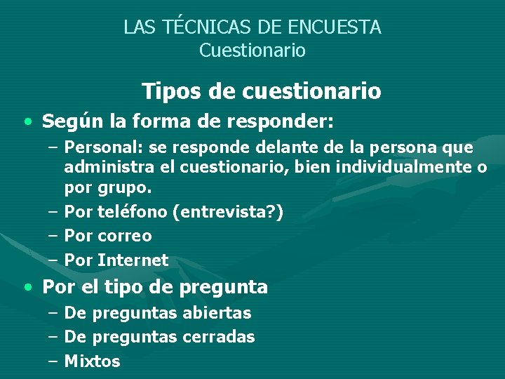 LAS TÉCNICAS DE ENCUESTA Cuestionario Tipos de cuestionario • Según la forma de responder: