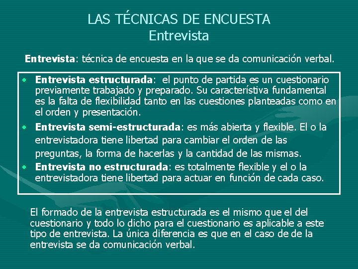 LAS TÉCNICAS DE ENCUESTA Entrevista: técnica de encuesta en la que se da comunicación