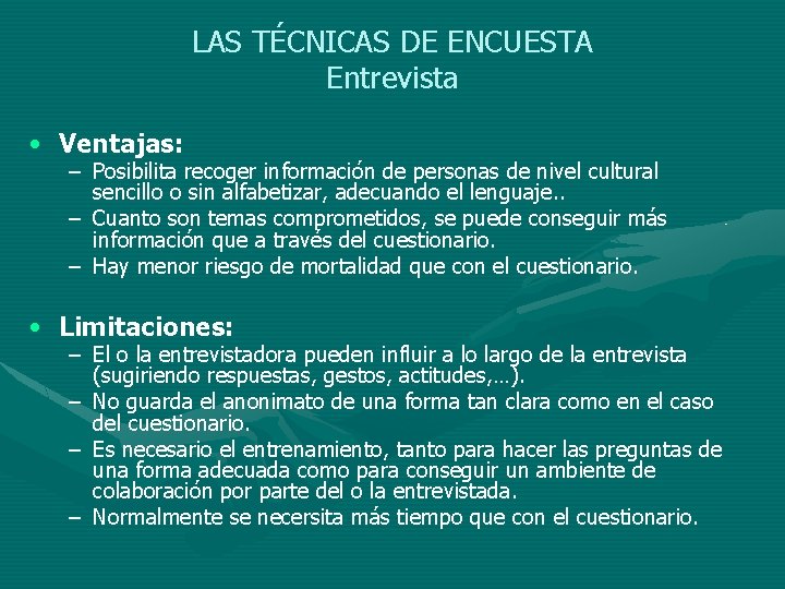 LAS TÉCNICAS DE ENCUESTA Entrevista • Ventajas: – Posibilita recoger información de personas de