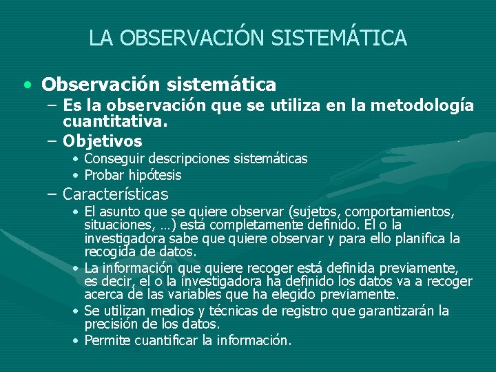 LA OBSERVACIÓN SISTEMÁTICA • Observación sistemática – Es la observación que se utiliza en