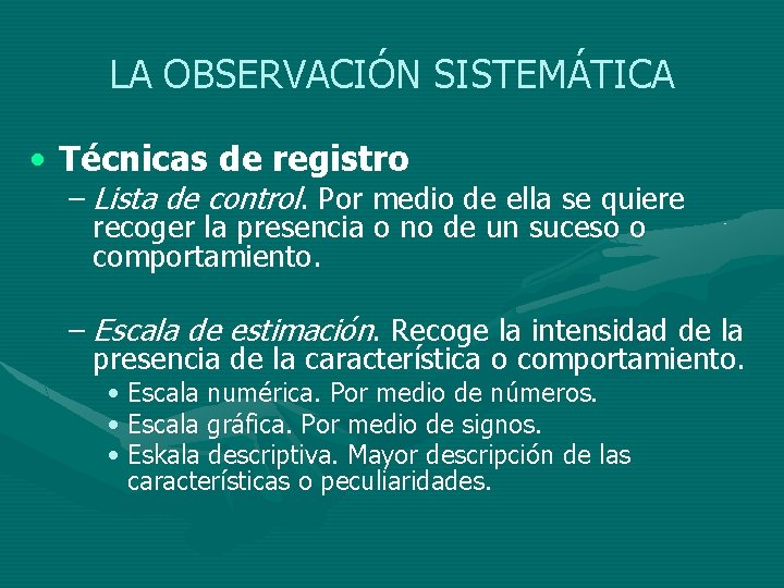 LA OBSERVACIÓN SISTEMÁTICA • Técnicas de registro – Lista de control. Por medio de