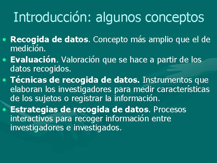 Introducción: algunos conceptos • Recogida de datos. Concepto más amplio que el de medición.