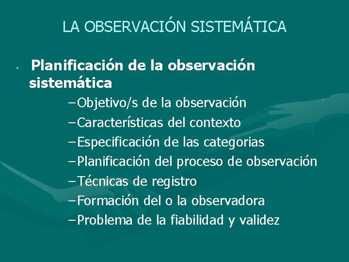 LA OBSERVACIÓN SISTEMÁTICA • Planificación de la observación sistemática – Objetivo/s de la observación