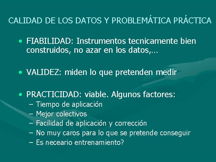 CALIDAD DE LOS DATOS Y PROBLEMÁTICA PRÁCTICA • FIABILIDAD: Instrumentos tecnicamente bien construidos, no