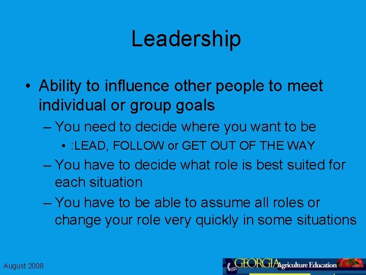 Leadership • Ability to influence other people to meet individual or group goals –