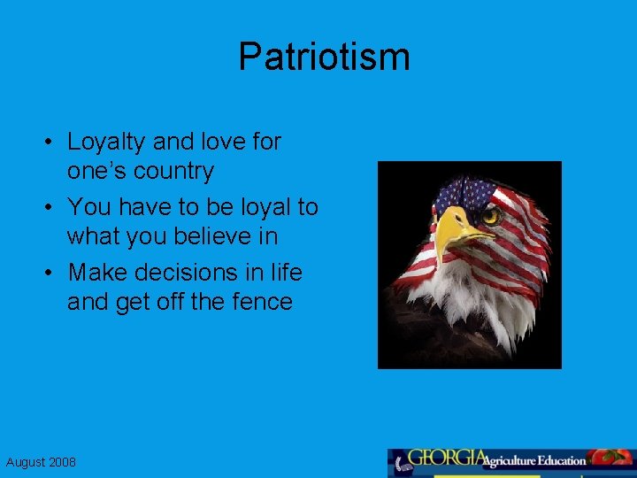 Patriotism • Loyalty and love for one’s country • You have to be loyal