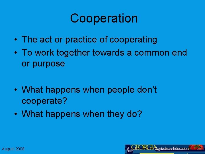 Cooperation • The act or practice of cooperating • To work together towards a