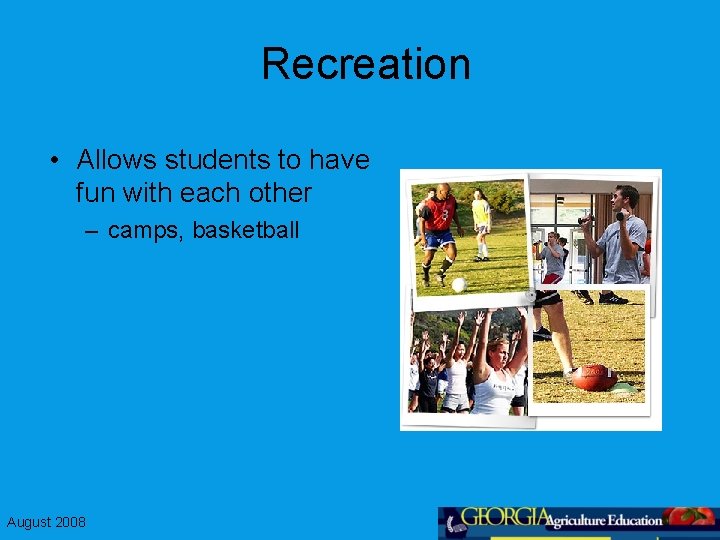 Recreation • Allows students to have fun with each other – camps, basketball August