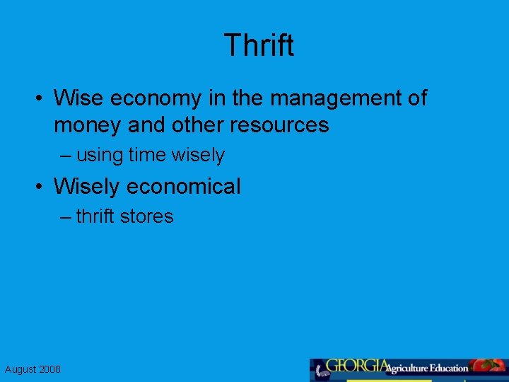 Thrift • Wise economy in the management of money and other resources – using