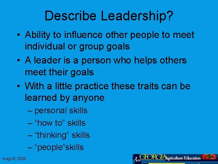 Describe Leadership? • Ability to influence other people to meet individual or group goals