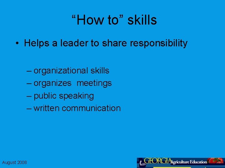 “How to” skills • Helps a leader to share responsibility – organizational skills –